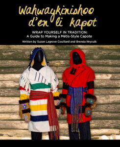 Wahwaykinishoo d'en li kapot – Wrap Yourself in Tradition: A Guide to Making a Métis-Style Capote book cover