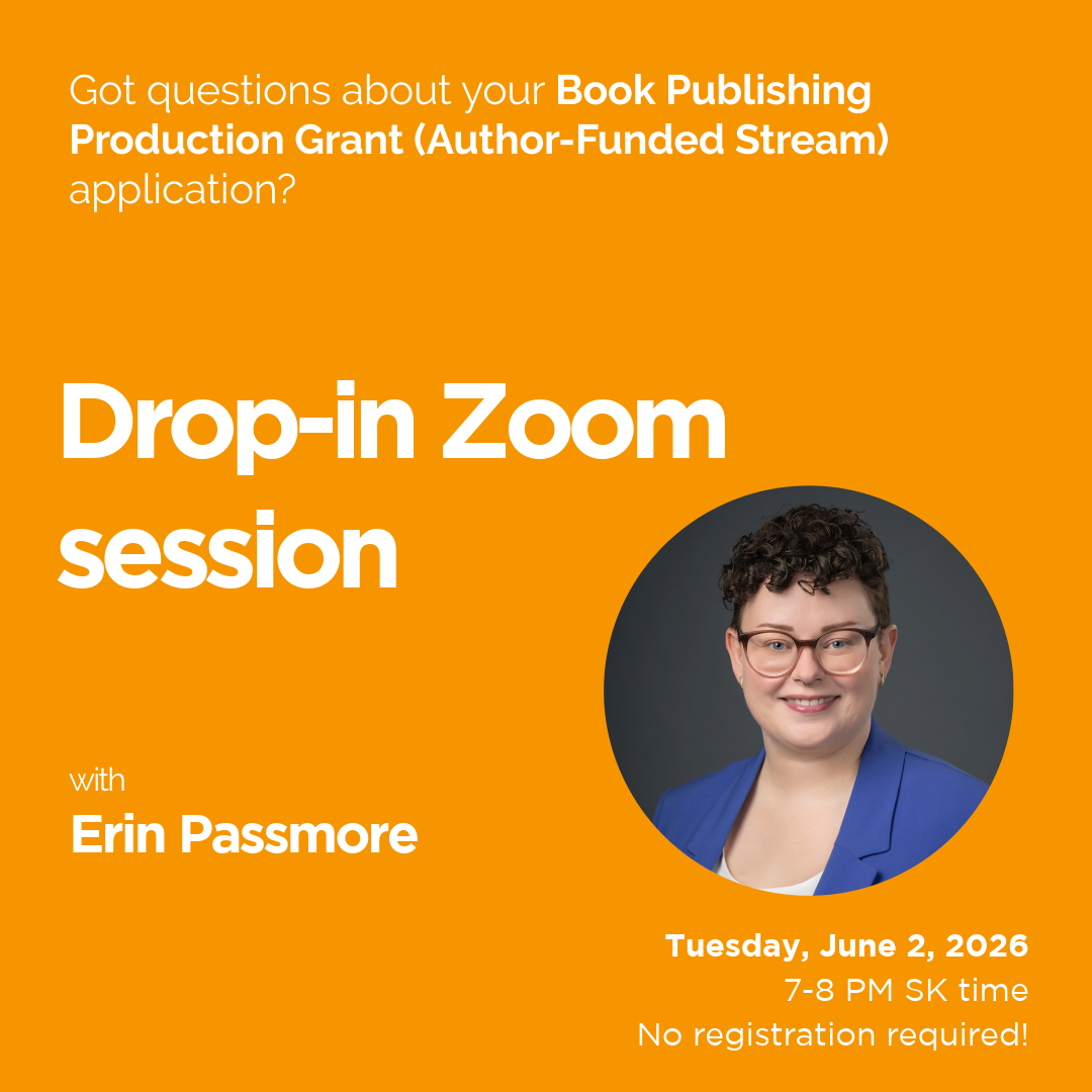 An orange background with white text reads "Got questions about your Book Publishing Production Grant (Author-Funded Stream) application? Drop-in Zoom session with Erin Passmore" There's a circle photograph of a smiling woman with short, dark and curly hair, glasses, wearing a white shirt and a blue blazer. Text in the bottom right corner reads “Tuesday, June 2, 2026 7-8 PM SK time No registration required!”